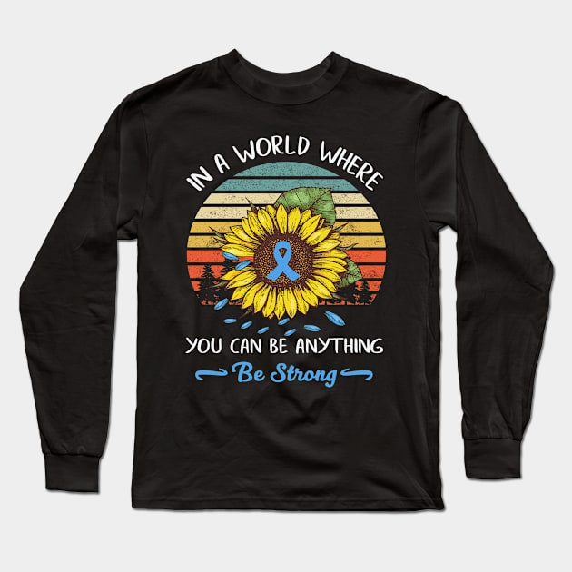 In A World Where Anything Be Strong Sunflower Trisomy 18 Awareness Light Blue Ribbon Warrior Long Sleeve T-Shirt by celsaclaudio506